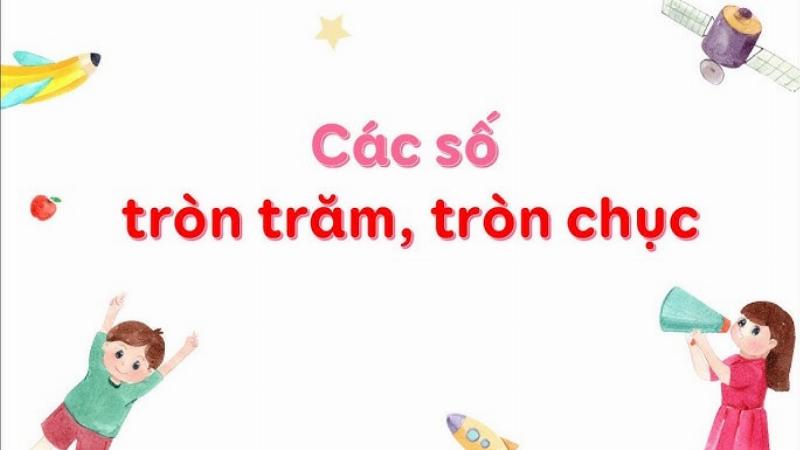 Hiểu về số tròn trăm quan trọng