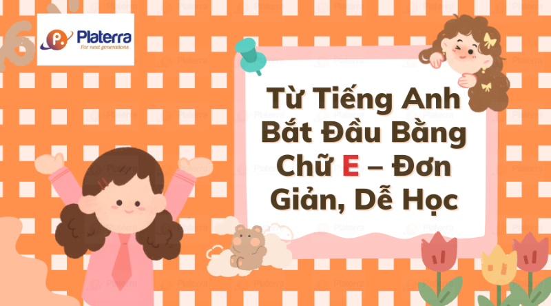 Học từ vựng tiếng Anh bắt đầu bằng chữ E