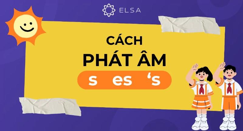 Ứng dụng phát âm đuôi s es trong giao tiếp