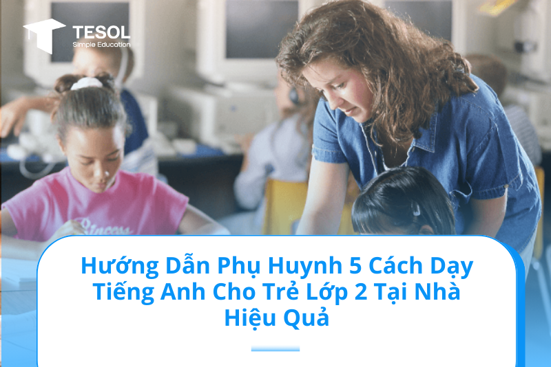 Hướng dẫn cách sử dụng sách tiếng anh lớp 2 hiệu quả cho phụ huynh và bé với hoạt động tương tác