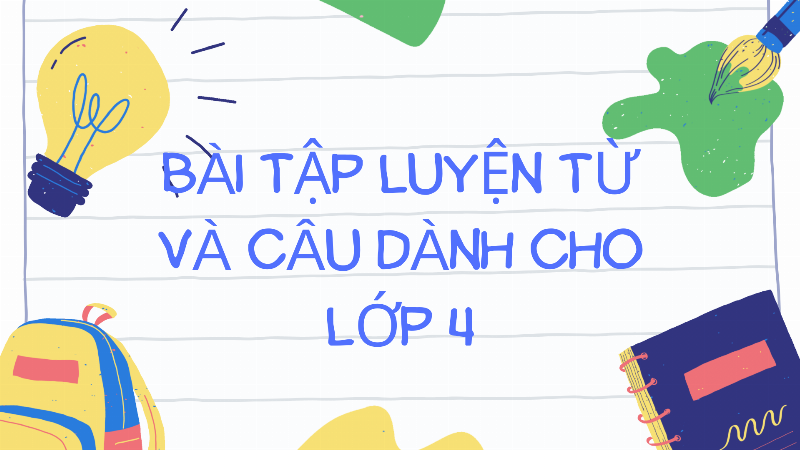 Cac dang bai tap co ban ve luyen tu va cau lop 4