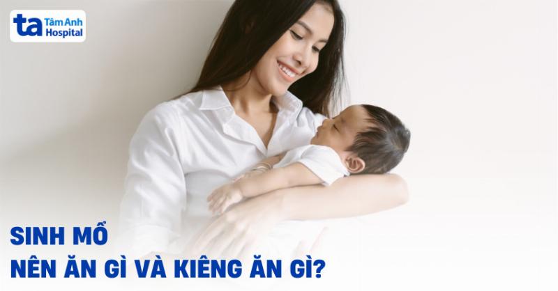 Thực phẩm mẹ đẻ mổ nên kiêng sau sinh mổ giúp nhanh lành vết mổ và phục hồi sức khỏe