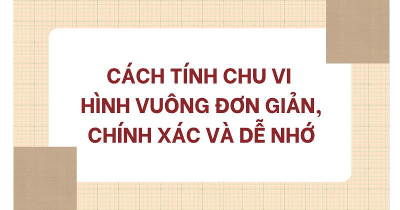 Hình vuông và công thức tính diện tích cơ bản giúp bạn dễ dàng hình dung.