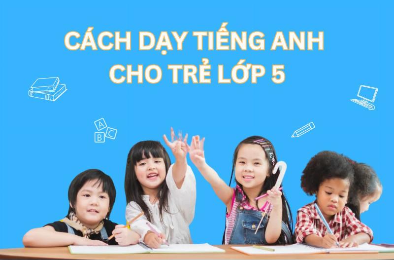 Hướng dẫn con học tiếng Anh hiệu quả bằng vở bài tập lớp 5, giúp trẻ tự tin và tiến bộ