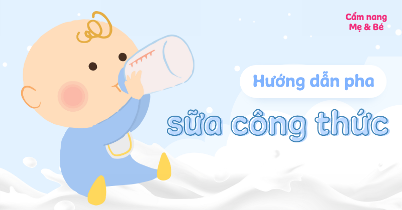 Hướng dẫn các bước pha sữa công thức đúng chuẩn, đảm bảo vệ sinh