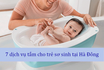 Top 7 dịch vụ tắm cho trẻ sơ sinh tại Hà Đông tốt nhất