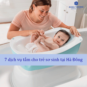 Top 7 dịch vụ tắm cho trẻ sơ sinh tại Hà Đông tốt nhất