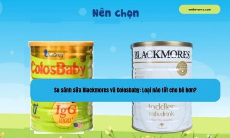 So sánh thành phần dinh dưỡng Blackmores và Colosbaby