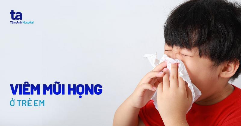 Dấu hiệu phổ biến của bệnh tai mũi họng ở trẻ em mẹ cần nhận biết sớm