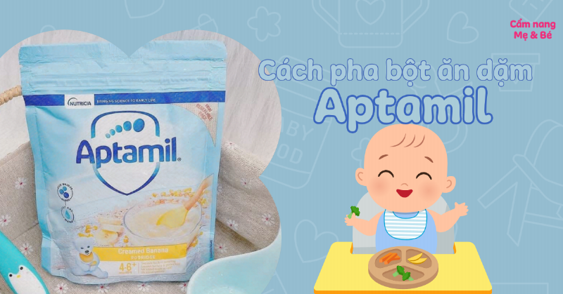 Hướng dẫn pha bột ăn dặm Aptamil chuẩn khoa học cho bé