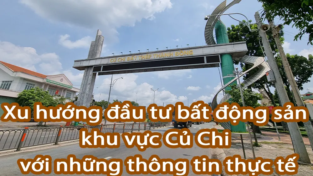Xu hướng đầu tư bất động sản tại Củ Chi trong những năm gần đây