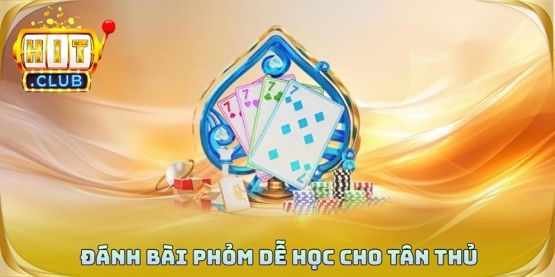 Đánh bài phỏm dễ học cho tân thủ